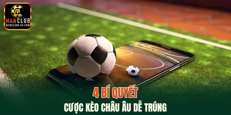 4 bí quyết cược kèo Châu Âu dễ trúng