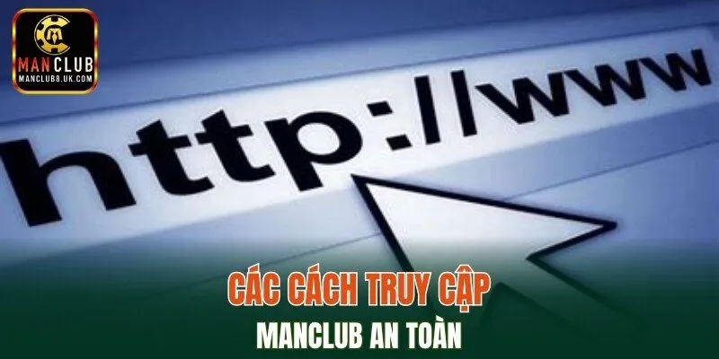 Các cách truy cập MANCLUB an toàn
