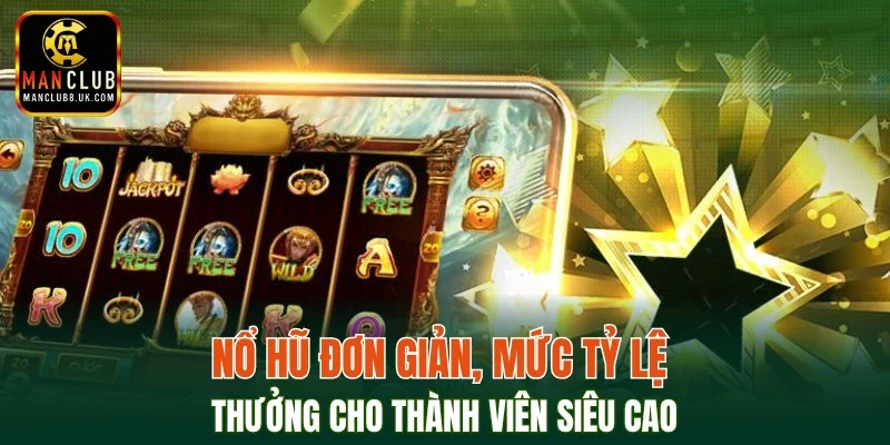 Nổ hũ đơn giản, mức tỷ lệ thưởng cho thành viên siêu cao